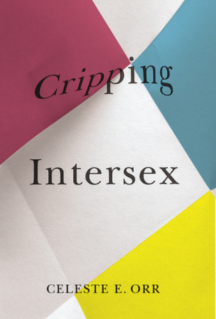 Cover of the book "Cripping Intersex" by Celeste E. Orr