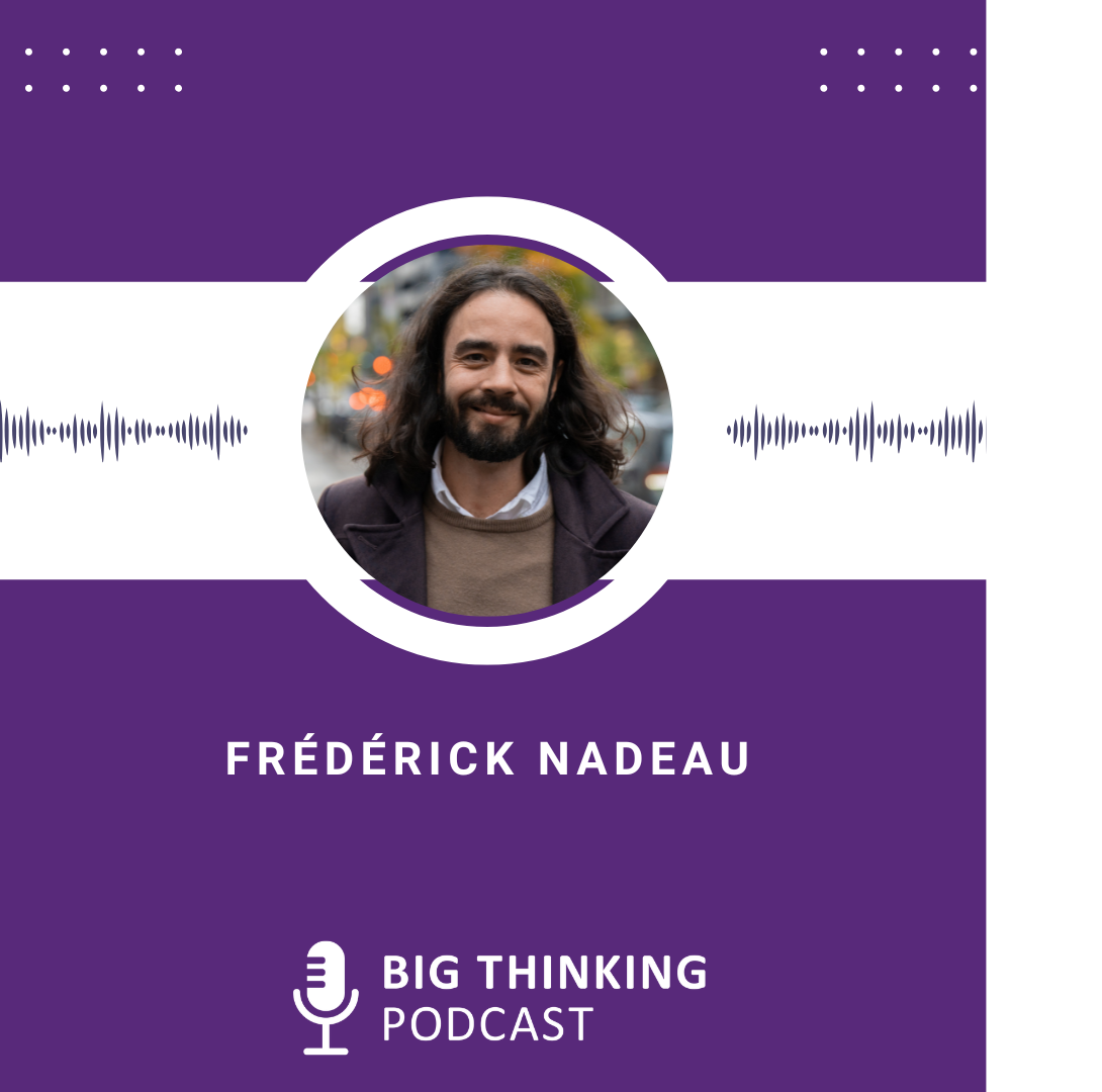 Headshot of Frédérick Nadeau. Logo of the Big Thinking Podcast.